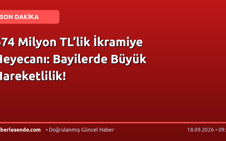 674 Milyon TL’lik İkramiye Heyecanı: Bayilerde Büyük Hareketlilik!