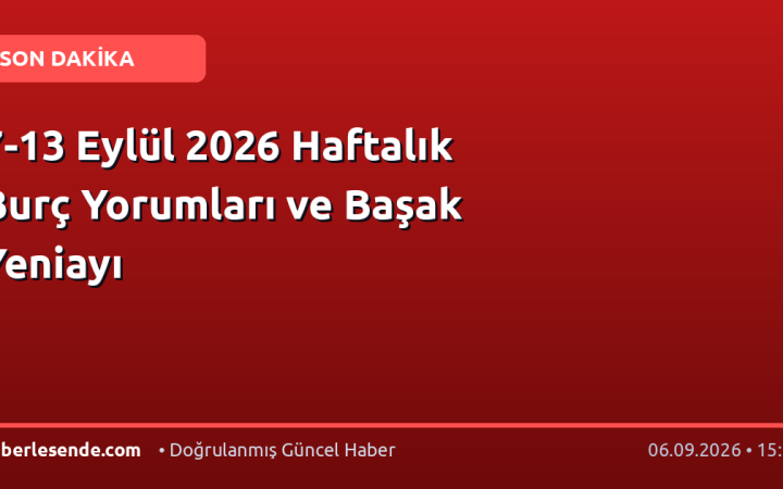 7-13 Eylül 2026 Haftalık Burç Yorumları ve Başak Yeniayı