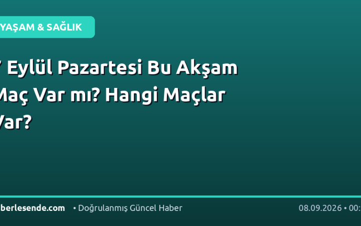 7 Eylül Pazartesi Bu Akşam Maç Var mı? Hangi Maçlar Var?