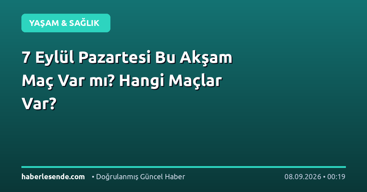 7 Eylül Pazartesi Bu Akşam Maç Var mı? Hangi Maçlar Var?