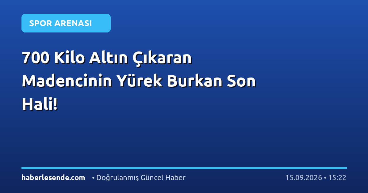 700 Kilo Altın Çıkaran Madencinin Yürek Burkan Son Hali!