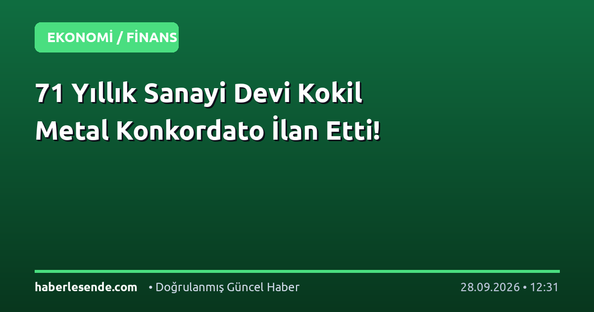 71 Yıllık Sanayi Devi Kokil Metal Konkordato İlan Etti!