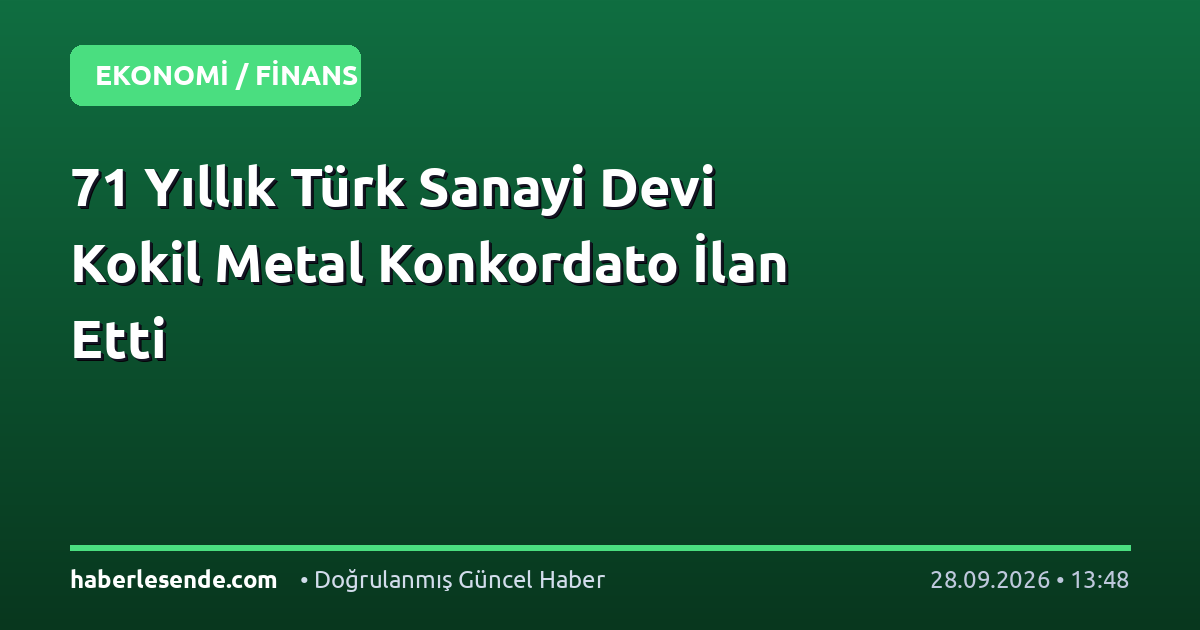 71 Yıllık Türk Sanayi Devi Kokil Metal Konkordato İlan Etti