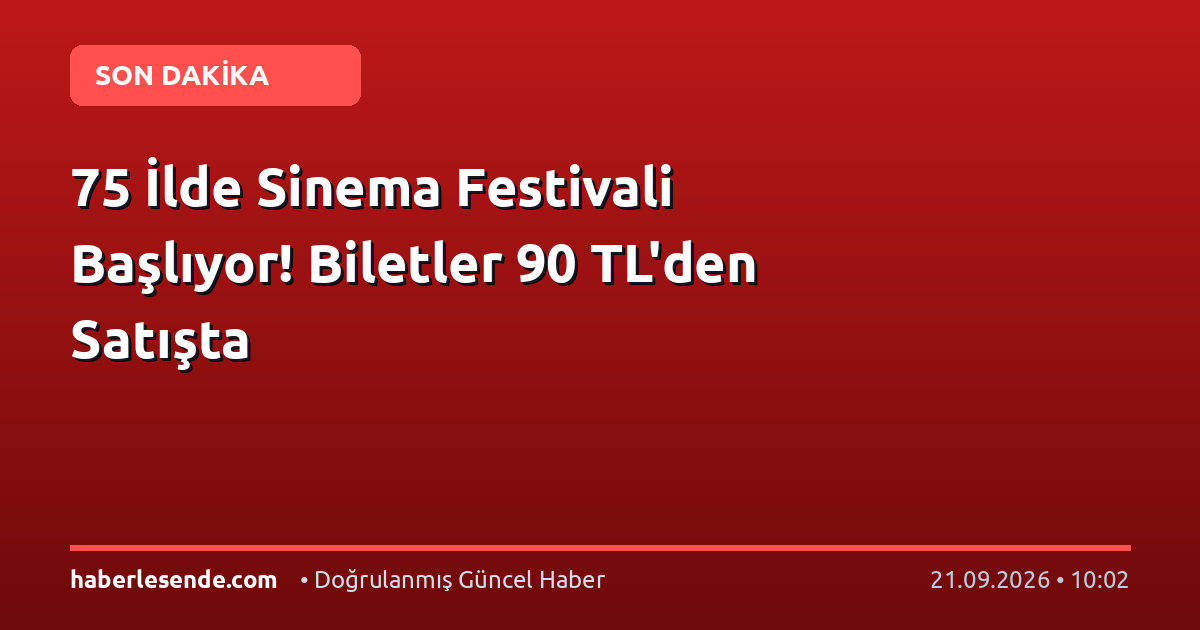 75 İlde Sinema Festivali Başlıyor! Biletler 90 TL'den Satışta