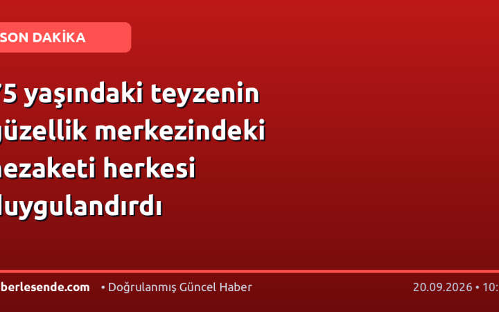 75 yaşındaki teyzenin güzellik merkezindeki nezaketi herkesi duygulandırdı