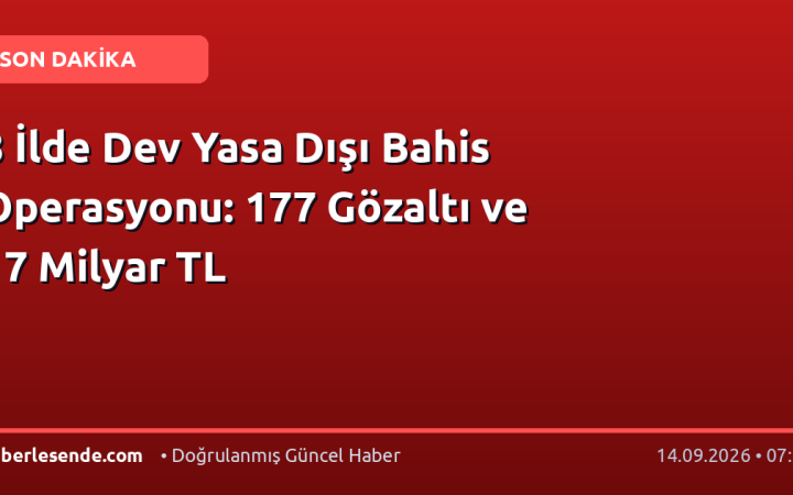 8 İlde Dev Yasa Dışı Bahis Operasyonu: 177 Gözaltı ve 17 Milyar TL