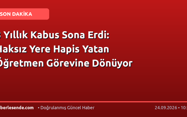 8 Yıllık Kabus Sona Erdi: Haksız Yere Hapis Yatan Öğretmen Görevine Dönüyor