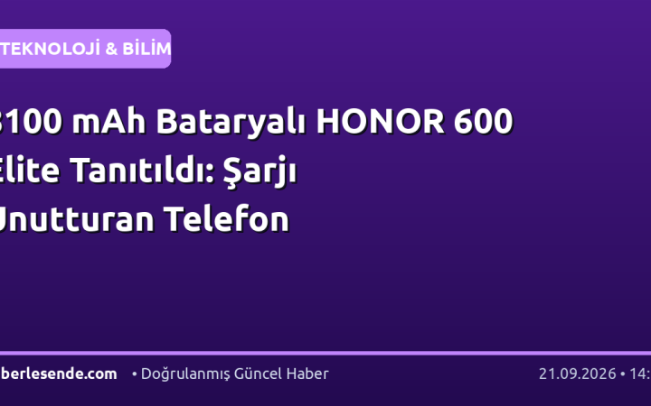 8100 mAh Bataryalı HONOR 600 Elite Tanıtıldı: Şarjı Unutturan Telefon