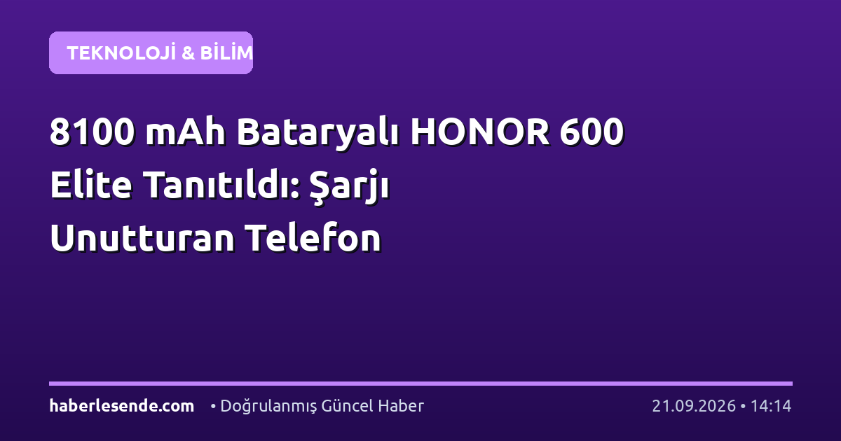 8100 mAh Bataryalı HONOR 600 Elite Tanıtıldı: Şarjı Unutturan Telefon