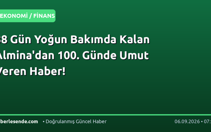 88 Gün Yoğun Bakımda Kalan Almina'dan 100. Günde Umut Veren Haber!