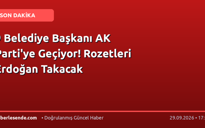 9 Belediye Başkanı AK Parti'ye Geçiyor! Rozetleri Erdoğan Takacak