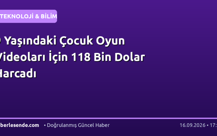9 Yaşındaki Çocuk Oyun Videoları İçin 118 Bin Dolar Harcadı