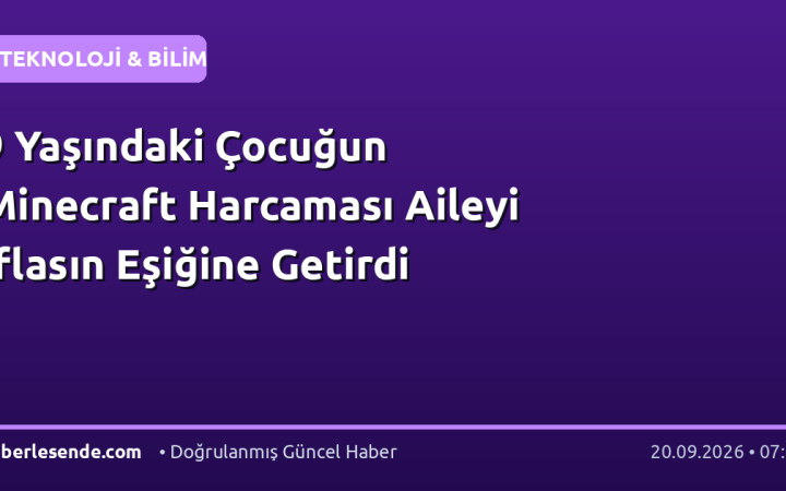 9 Yaşındaki Çocuğun Minecraft Harcaması Aileyi İflasın Eşiğine Getirdi