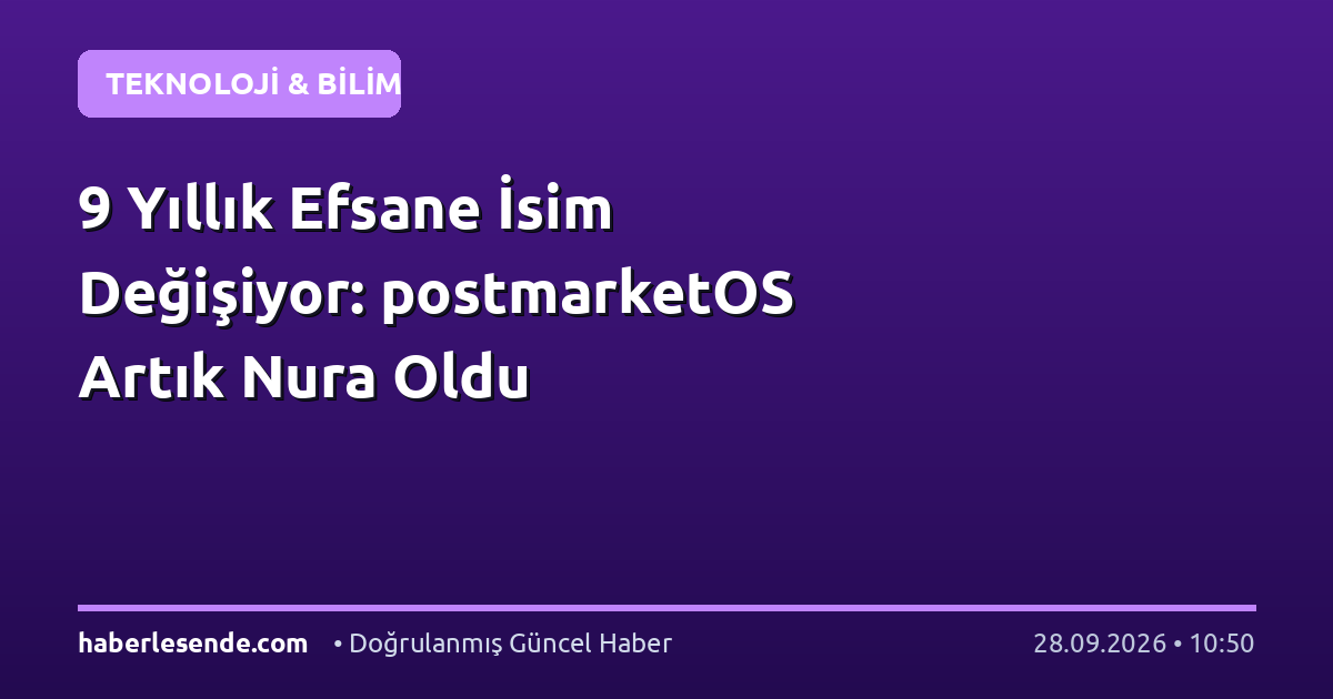 9 Yıllık Efsane İsim Değişiyor: postmarketOS Artık Nura Oldu