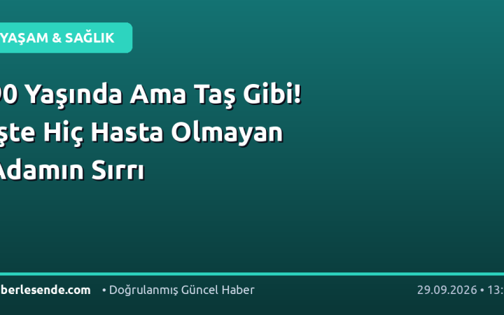90 Yaşında Ama Taş Gibi! İşte Hiç Hasta Olmayan Adamın Sırrı
