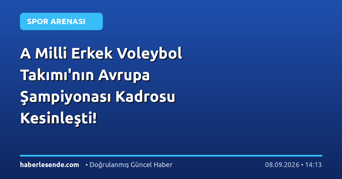 A Milli Erkek Voleybol Takımı'nın Avrupa Şampiyonası Kadrosu Kesinleşti!