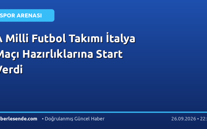 A Milli Futbol Takımı İtalya Maçı Hazırlıklarına Start Verdi