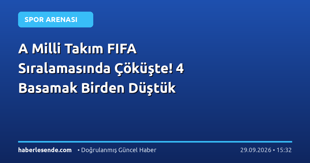 A Milli Takım FIFA Sıralamasında Çöküşte! 4 Basamak Birden Düştük
