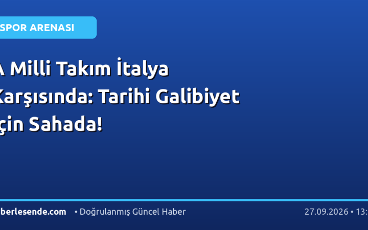 A Milli Takım İtalya Karşısında: Tarihi Galibiyet İçin Sahada!