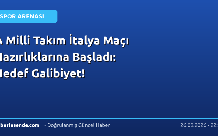 A Milli Takım İtalya Maçı Hazırlıklarına Başladı: Hedef Galibiyet!