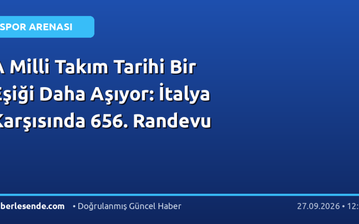 A Milli Takım Tarihi Bir Eşiği Daha Aşıyor: İtalya Karşısında 656. Randevu