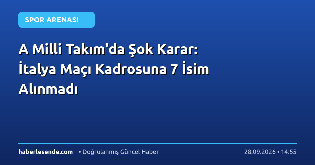 A Milli Takım'da Şok Karar: İtalya Maçı Kadrosuna 7 İsim Alınmadı