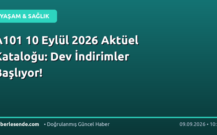 A101 10 Eylül 2026 Aktüel Kataloğu: Dev İndirimler Başlıyor!