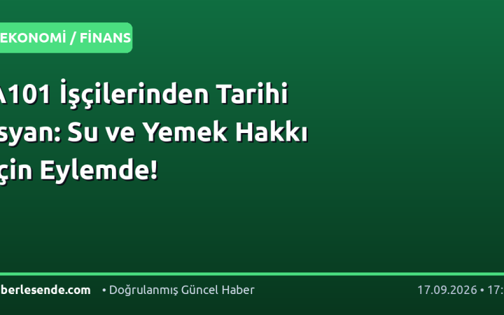 A101 İşçilerinden Tarihi İsyan: Su ve Yemek Hakkı İçin Eylemde!