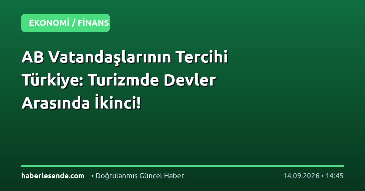AB Vatandaşlarının Tercihi Türkiye: Turizmde Devler Arasında İkinci!