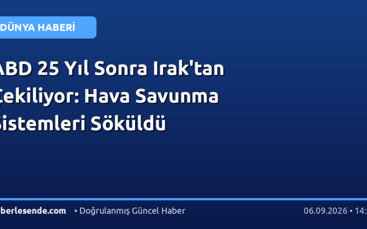 ABD 25 Yıl Sonra Irak'tan Çekiliyor: Hava Savunma Sistemleri Söküldü