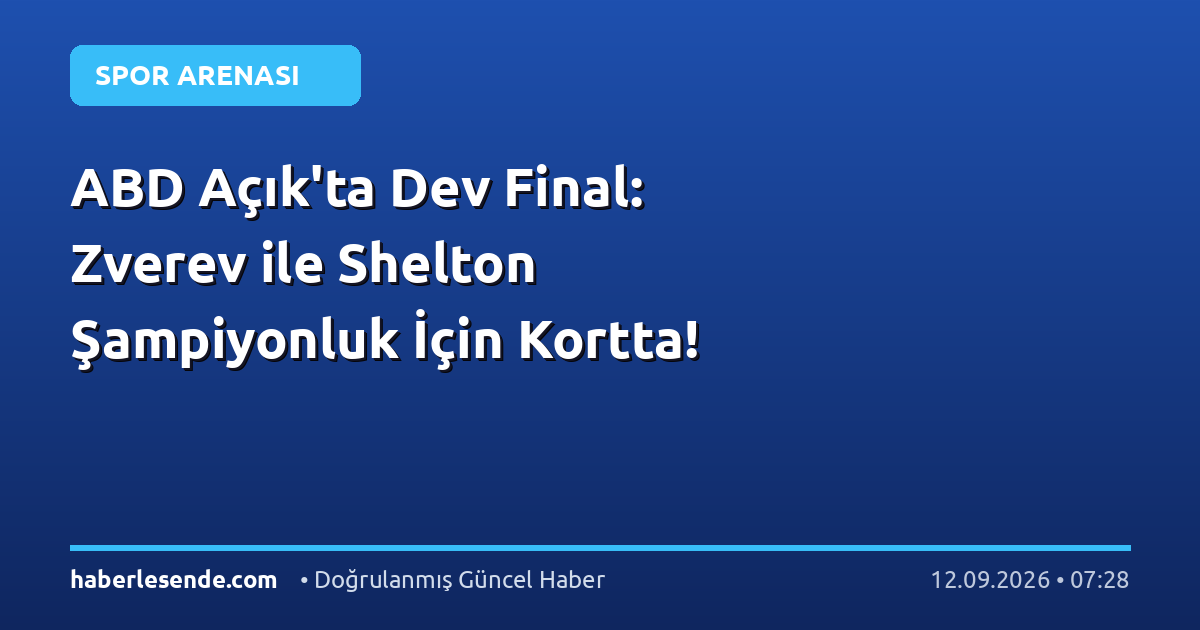 ABD Açık'ta Dev Final: Zverev ile Shelton Şampiyonluk İçin Kortta!
