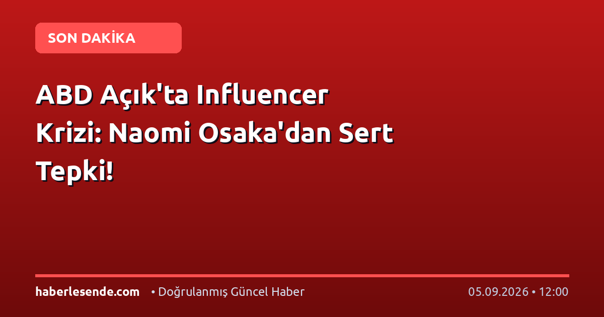 ABD Açık'ta Influencer Krizi: Naomi Osaka'dan Sert Tepki!