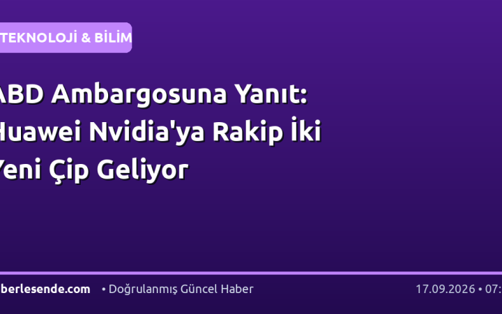 ABD Ambargosuna Yanıt: Huawei Nvidia'ya Rakip İki Yeni Çip Geliyor
