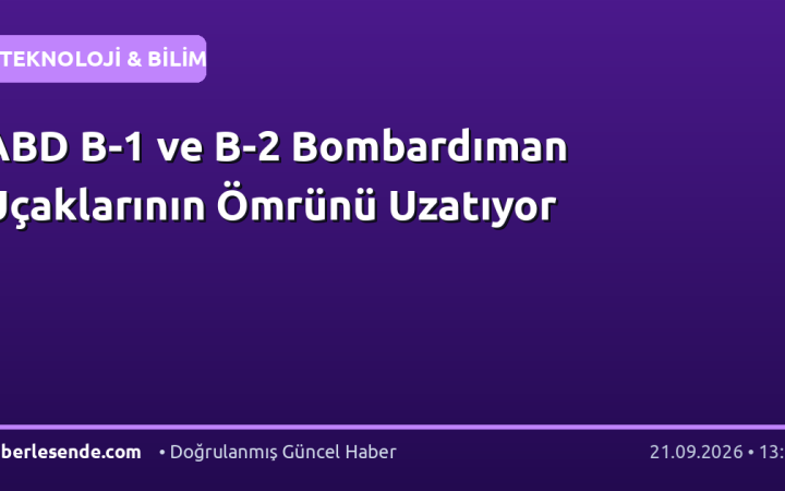ABD B-1 ve B-2 Bombardıman Uçaklarının Ömrünü Uzatıyor