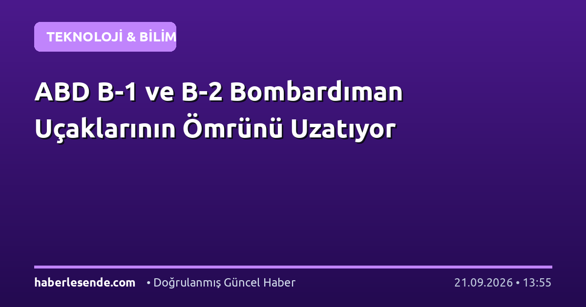 ABD B-1 ve B-2 Bombardıman Uçaklarının Ömrünü Uzatıyor