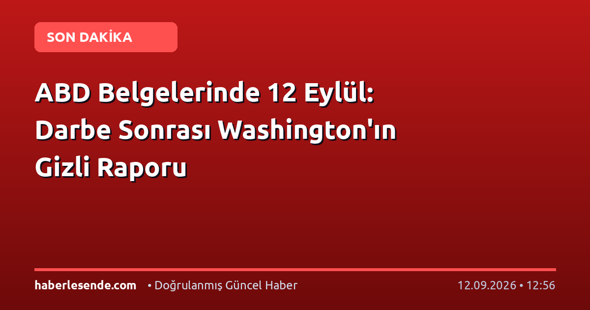 ABD Belgelerinde 12 Eylül: Darbe Sonrası Washington'ın Gizli Raporu