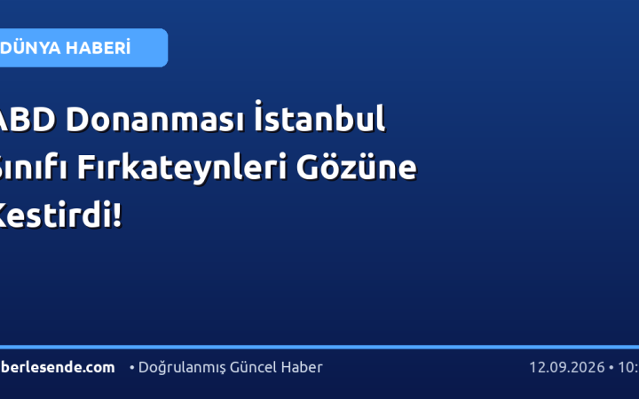 ABD Donanması İstanbul Sınıfı Fırkateynleri Gözüne Kestirdi!