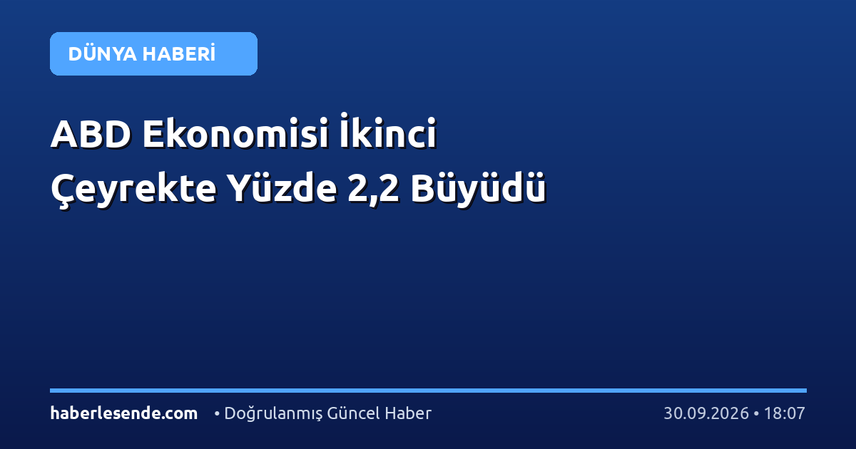 ABD Ekonomisi İkinci Çeyrekte Yüzde 2,2 Büyüdü