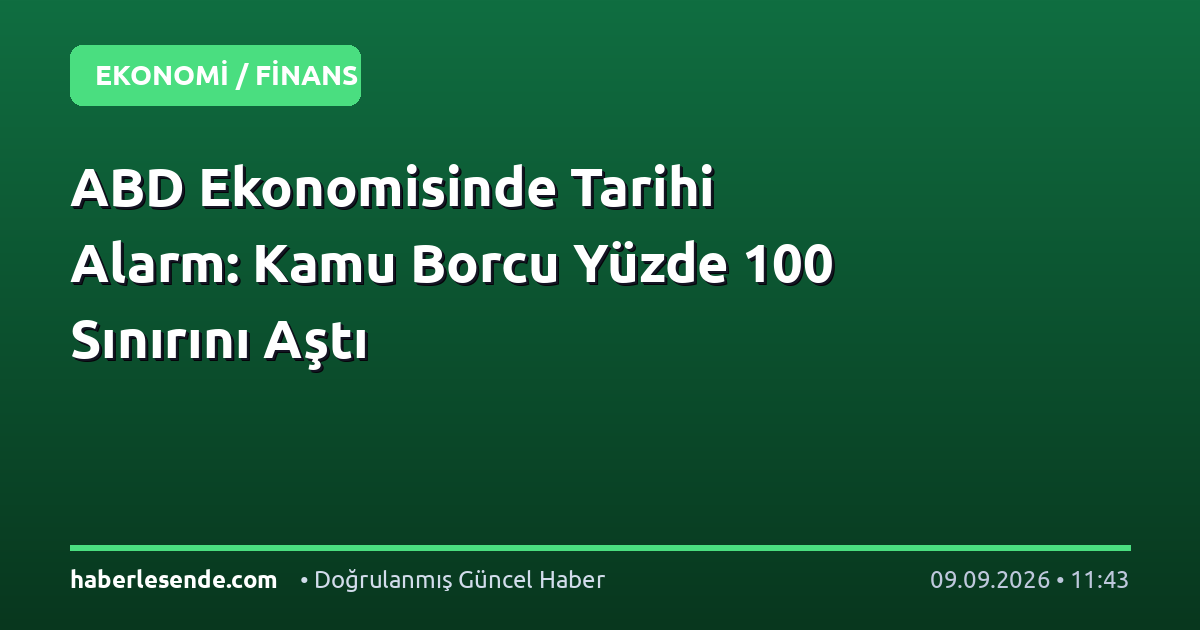 ABD Ekonomisinde Tarihi Alarm: Kamu Borcu Yüzde 100 Sınırını Aştı