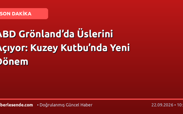 ABD Grönland’da Üslerini Açıyor: Kuzey Kutbu’nda Yeni Dönem