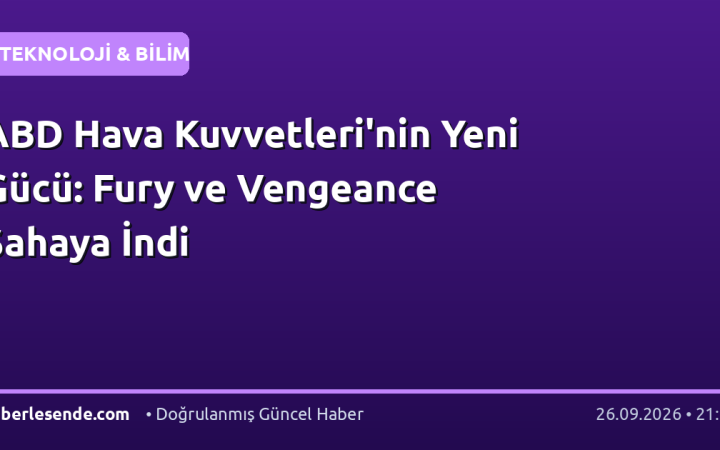ABD Hava Kuvvetleri'nin Yeni Gücü: Fury ve Vengeance Sahaya İndi