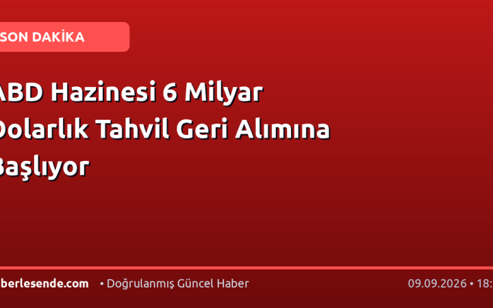 ABD Hazinesi 6 Milyar Dolarlık Tahvil Geri Alımına Başlıyor