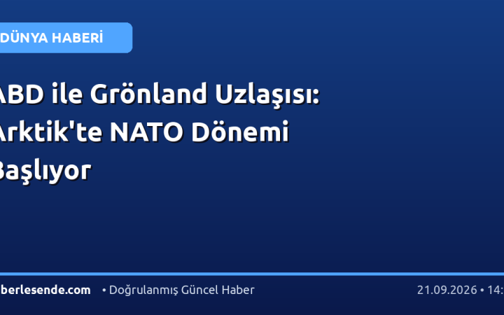 ABD ile Grönland Uzlaşısı: Arktik'te NATO Dönemi Başlıyor