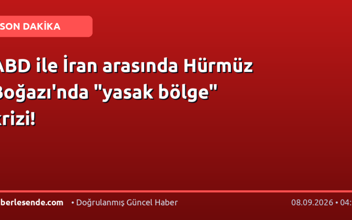 ABD ile İran arasında Hürmüz Boğazı'nda "yasak bölge" krizi!