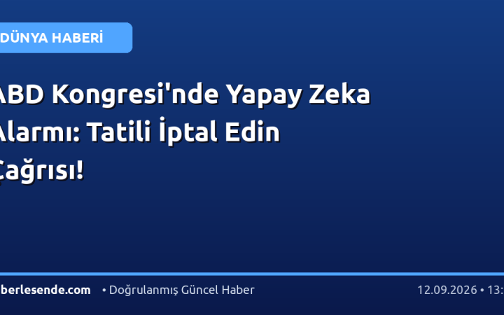 ABD Kongresi'nde Yapay Zeka Alarmı: Tatili İptal Edin Çağrısı!