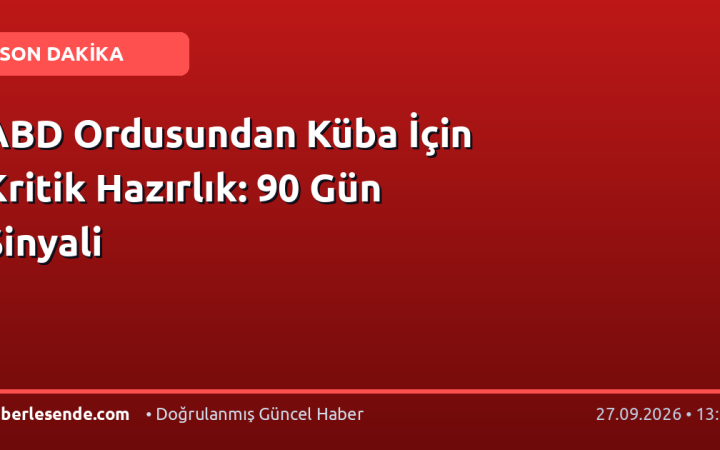 ABD Ordusundan Küba İçin Kritik Hazırlık: 90 Gün Sinyali