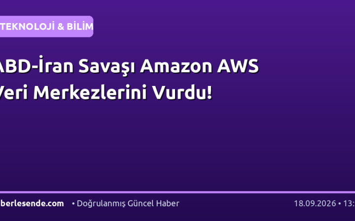 ABD-İran Savaşı Amazon AWS Veri Merkezlerini Vurdu!
