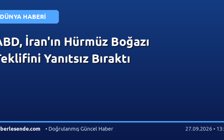 ABD, İran'ın Hürmüz Boğazı Teklifini Yanıtsız Bıraktı