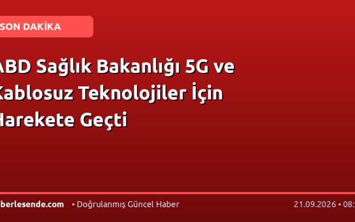 ABD Sağlık Bakanlığı 5G ve Kablosuz Teknolojiler İçin Harekete Geçti