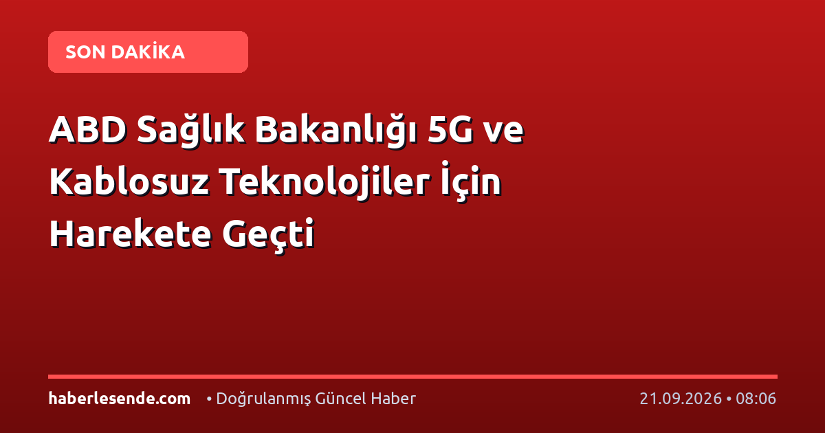 ABD Sağlık Bakanlığı 5G ve Kablosuz Teknolojiler İçin Harekete Geçti